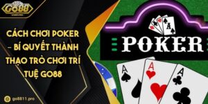 Cách Chơi Poker – Bí Quyết Thành Thạo Trò Chơi Trí Tuệ GO88 2 Cách Chơi Poker – Bí Quyết Thành Thạo Trò Chơi Trí Tuệ GO88