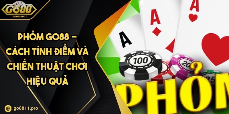 Phỏm Go88 - Cách Tính Điểm và Chiến Thuật Chơi Hiệu Quả 1 Phỏm Go88 - Cách Tính Điểm và Chiến Thuật Chơi Hiệu Quả